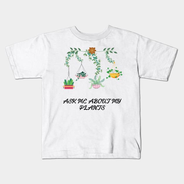 Ask me about my plants Kids T-Shirt by OrionBlue